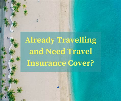 travel insurance if already travelling.